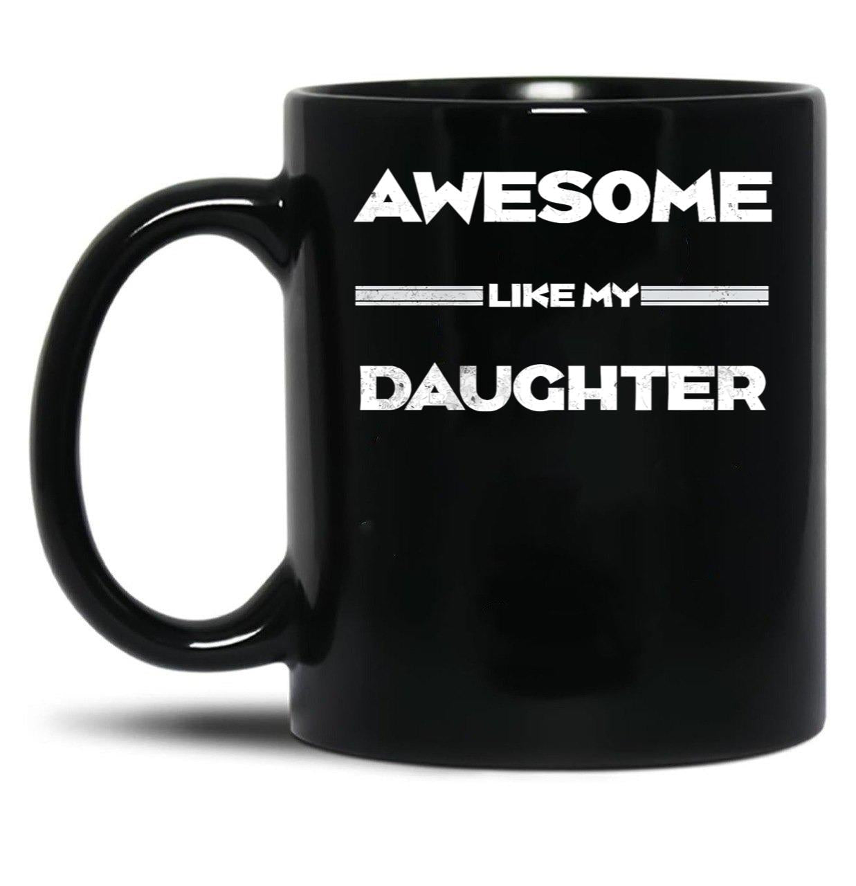 Awesome Like My Daughter Funny Fathers Day Dad (2) Black Coffee Mug
