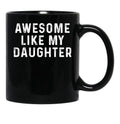 Awesome Like My Daughter Funny Fathers Day Dad (3) Black Coffee Mug - Black