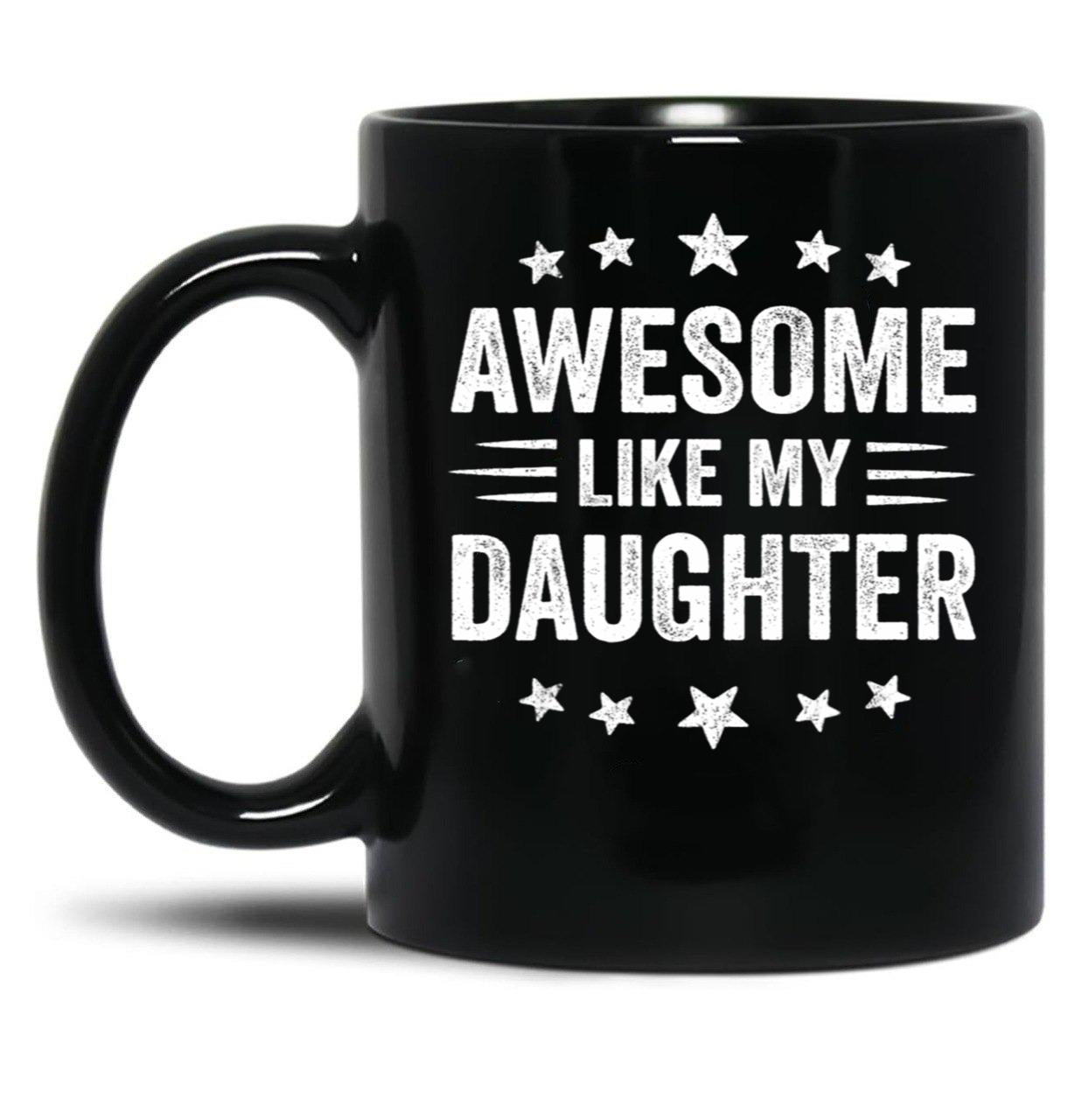 Awesome Like My Daughter Funny Fathers Day Dad Black Coffee Mug