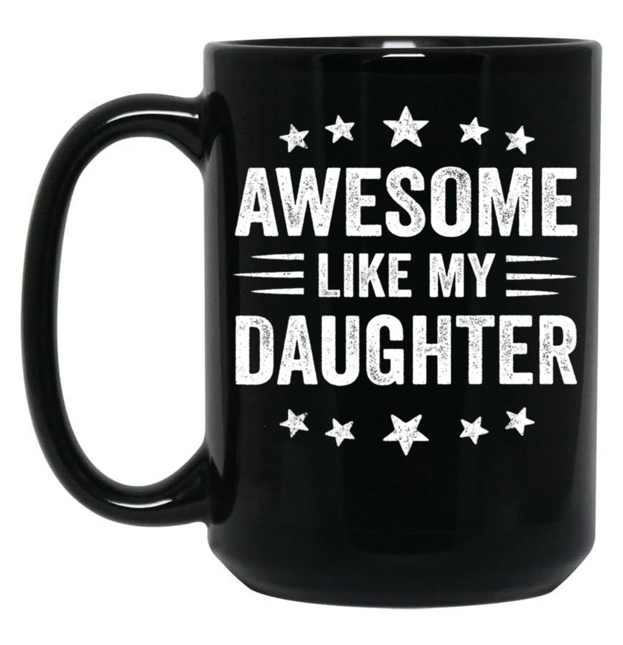 Awesome Like My Daughter Funny Fathers Day Dad Black Coffee Mug