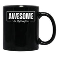 Awesome Like My Daughter - Funny Fathers Day - Father And Daughter Black Coffee Mug - Black
