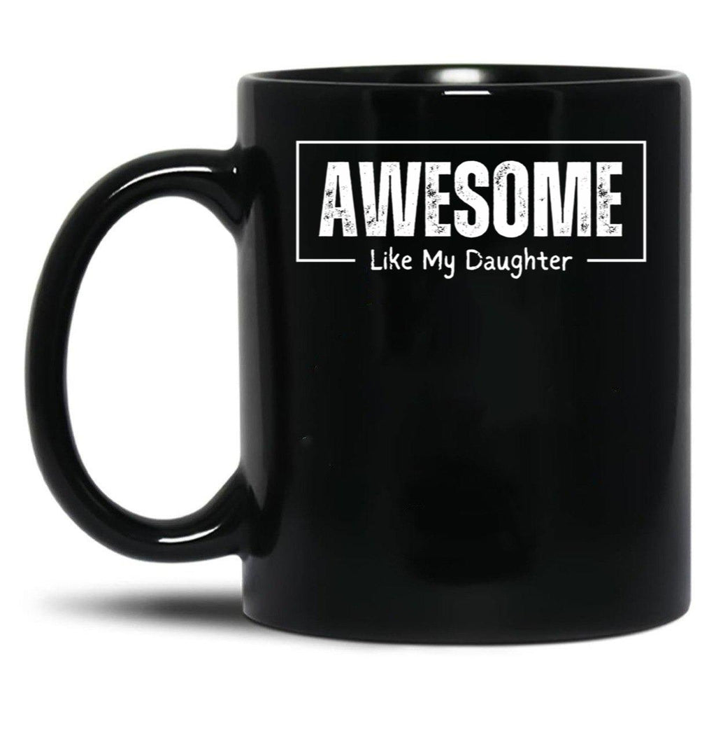 Awesome Like My Daughter - Funny Fathers Day - Father And Daughter Black Coffee Mug