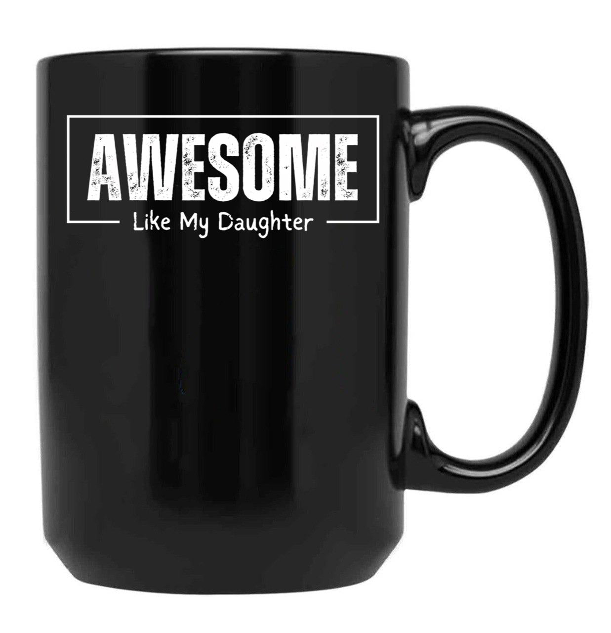 Awesome Like My Daughter - Funny Fathers Day - Father And Daughter Black Coffee Mug - Black
