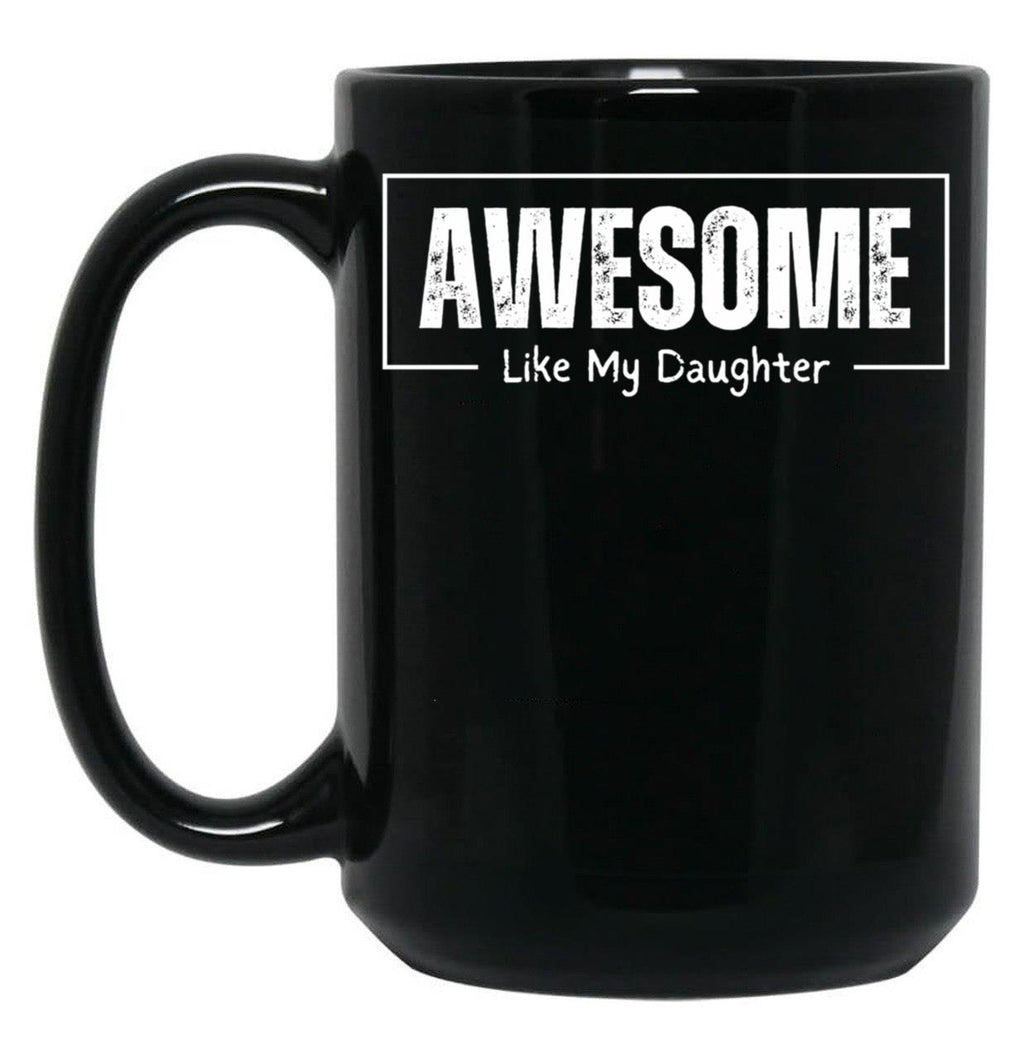 Awesome Like My Daughter - Funny Fathers Day - Father And Daughter Black Coffee Mug
