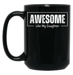 Awesome Like My Daughter - Funny Fathers Day - Father And Daughter Black Coffee Mug