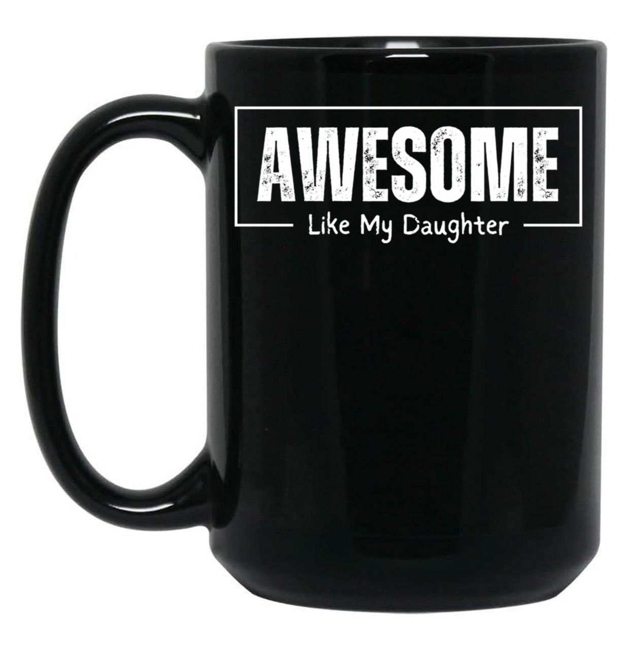 Awesome Like My Daughter - Funny Fathers Day - Father And Daughter Black Coffee Mug