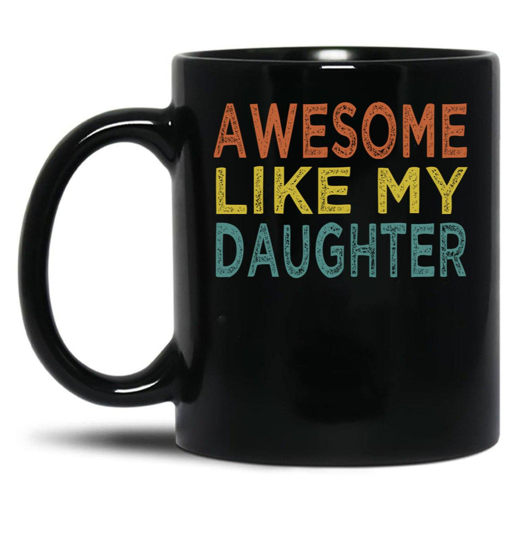 Awesome Like My Daughter Funny Fathers Day Funny Heart Of Daddy (1) Black Coffee Mug