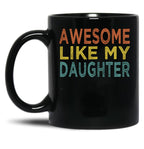 Awesome Like My Daughter Funny Fathers Day Funny Heart Of Daddy (1) Black Coffee Mug
