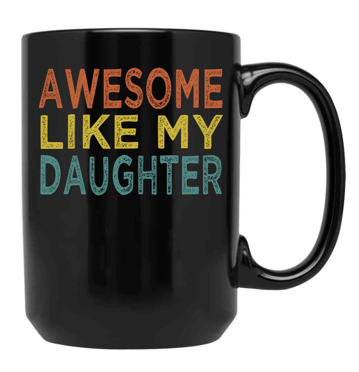 Awesome Like My Daughter Funny Fathers Day Funny Heart Of Daddy (1) Black Coffee Mug - Black