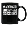 Awesome Like My Daughter Funny Fathers Day Funny Heart Of Daddy (2) Black Coffee Mug - Black