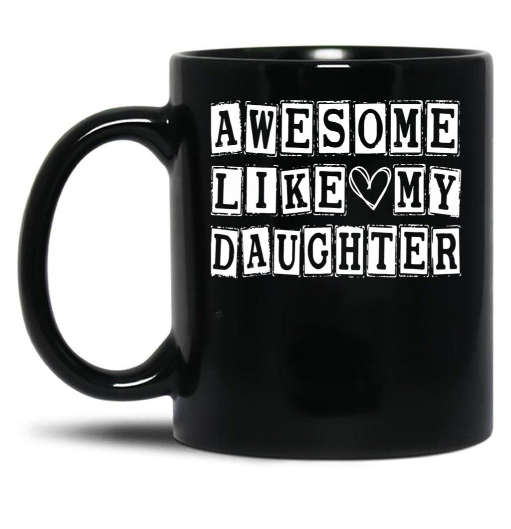 Awesome Like My Daughter Funny Fathers Day Funny Heart Of Daddy (2) Black Coffee Mug