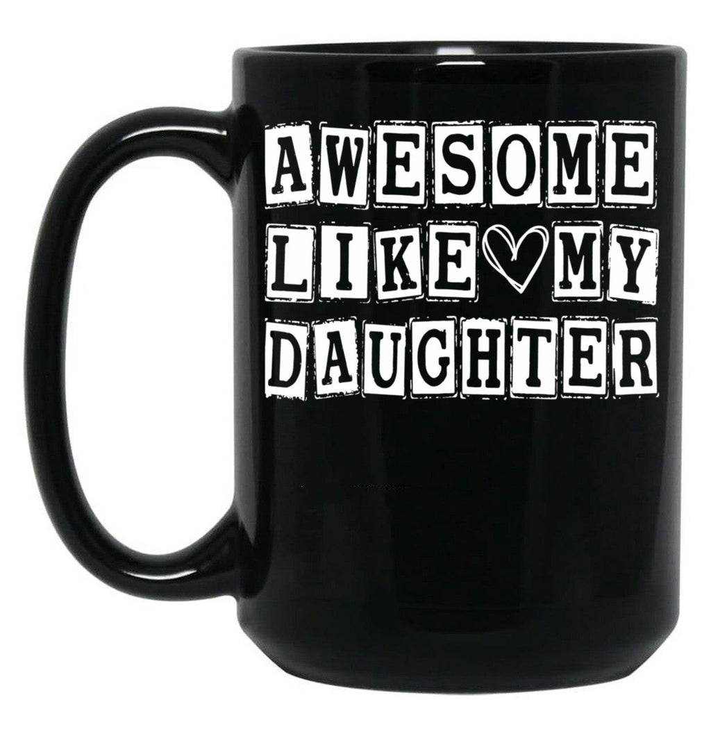 Awesome Like My Daughter Funny Fathers Day Funny Heart Of Daddy (2) Black Coffee Mug