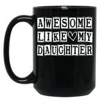 Awesome Like My Daughter Funny Fathers Day Funny Heart Of Daddy (2) Black Coffee Mug
