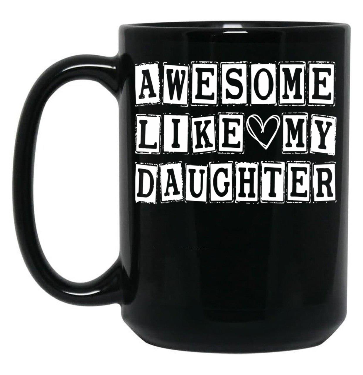 Awesome Like My Daughter Funny Fathers Day Funny Heart Of Daddy (2) Black Coffee Mug