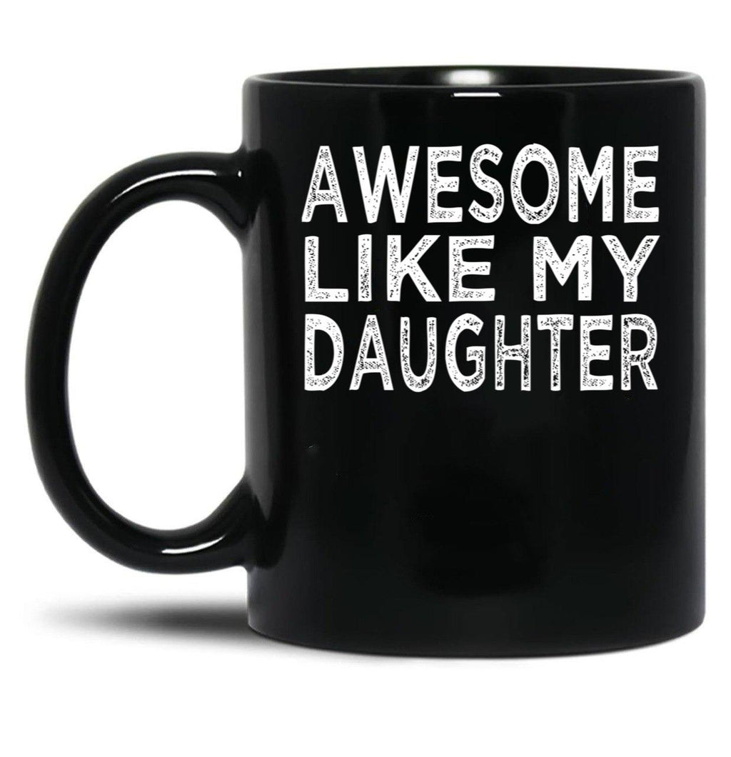 Awesome Like My Daughter Funny Fathers Day Funny Heart Of Daddy Black Coffee Mug