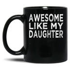 Awesome Like My Daughter Funny Fathers Day Funny Heart Of Daddy Black Coffee Mug