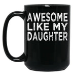 Awesome Like My Daughter Funny Fathers Day Funny Heart Of Daddy Black Coffee Mug