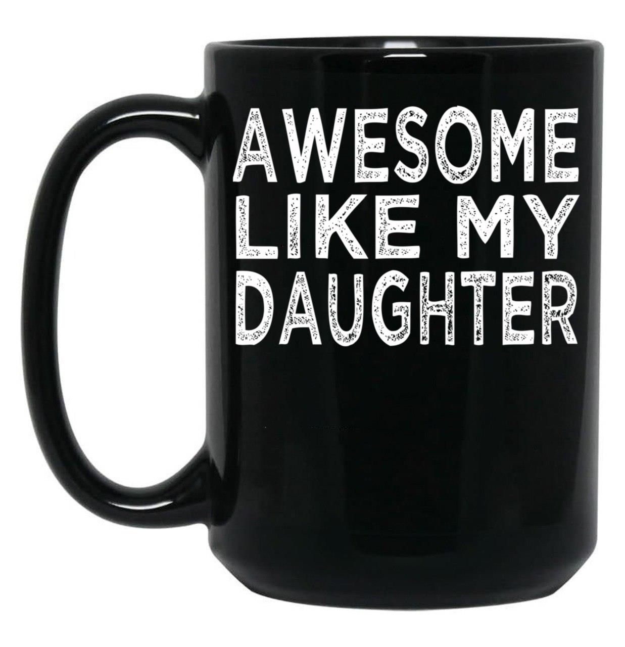 Awesome Like My Daughter Funny Fathers Day Funny Heart Of Daddy Black Coffee Mug