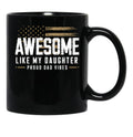 Awesome Like My Daughter Funny Fathers Day Gift Dad Black Coffee Mug - Black