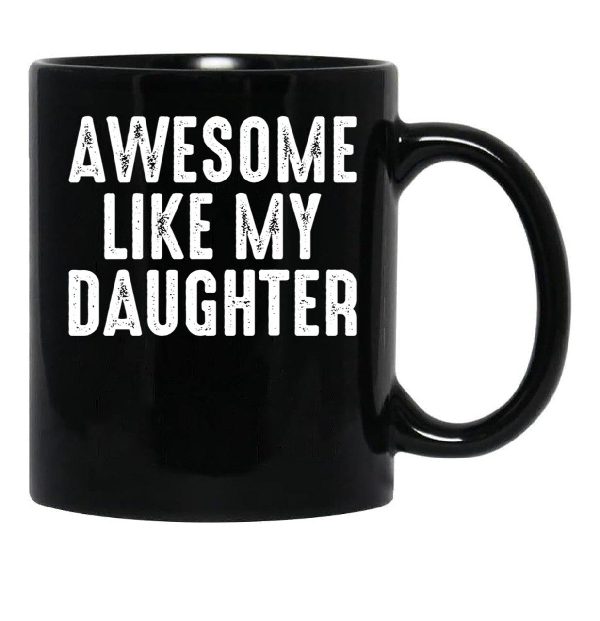 Awesome Like My Daughter Funny Fathers Day Gift From Daughter Black Coffee Mug - Black