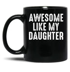Awesome Like My Daughter Funny Fathers Day Gift From Daughter Black Coffee Mug