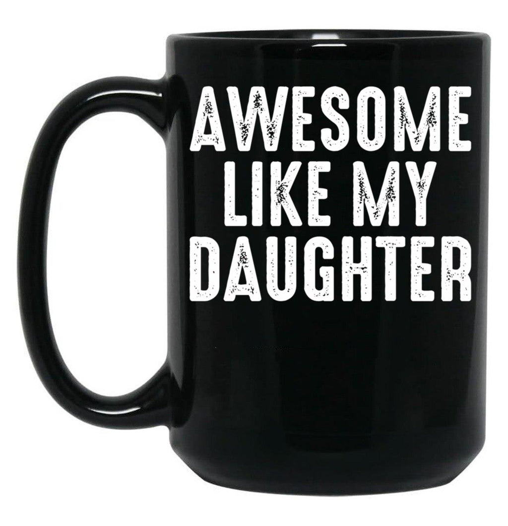 Awesome Like My Daughter Funny Fathers Day Gift From Daughter Black Coffee Mug