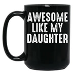 Awesome Like My Daughter Funny Fathers Day Gift From Daughter Black Coffee Mug