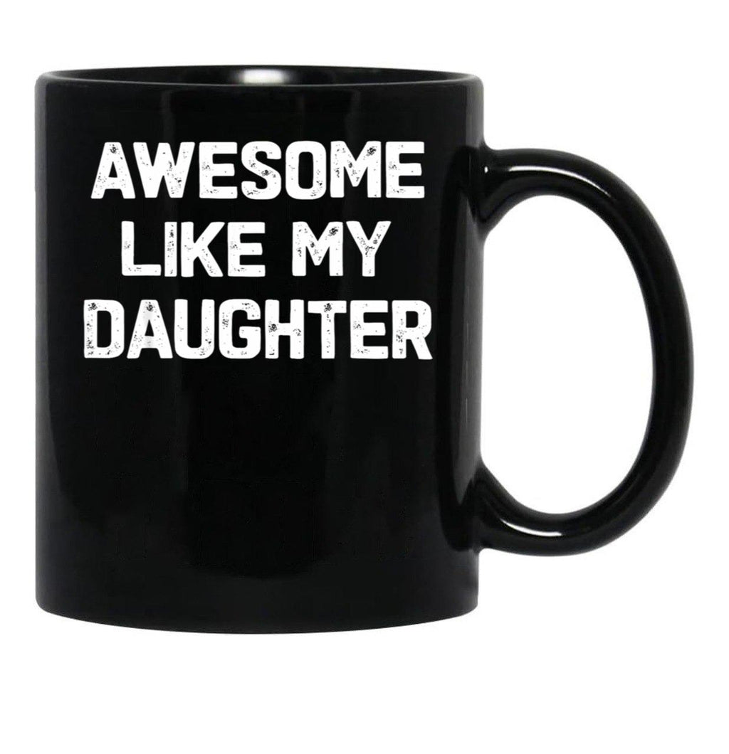 Awesome Like My Daughter - Funny Fathers Day Gift Black Coffee Mug - Black