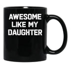 Awesome Like My Daughter - Funny Fathers Day Gift Black Coffee Mug - Black