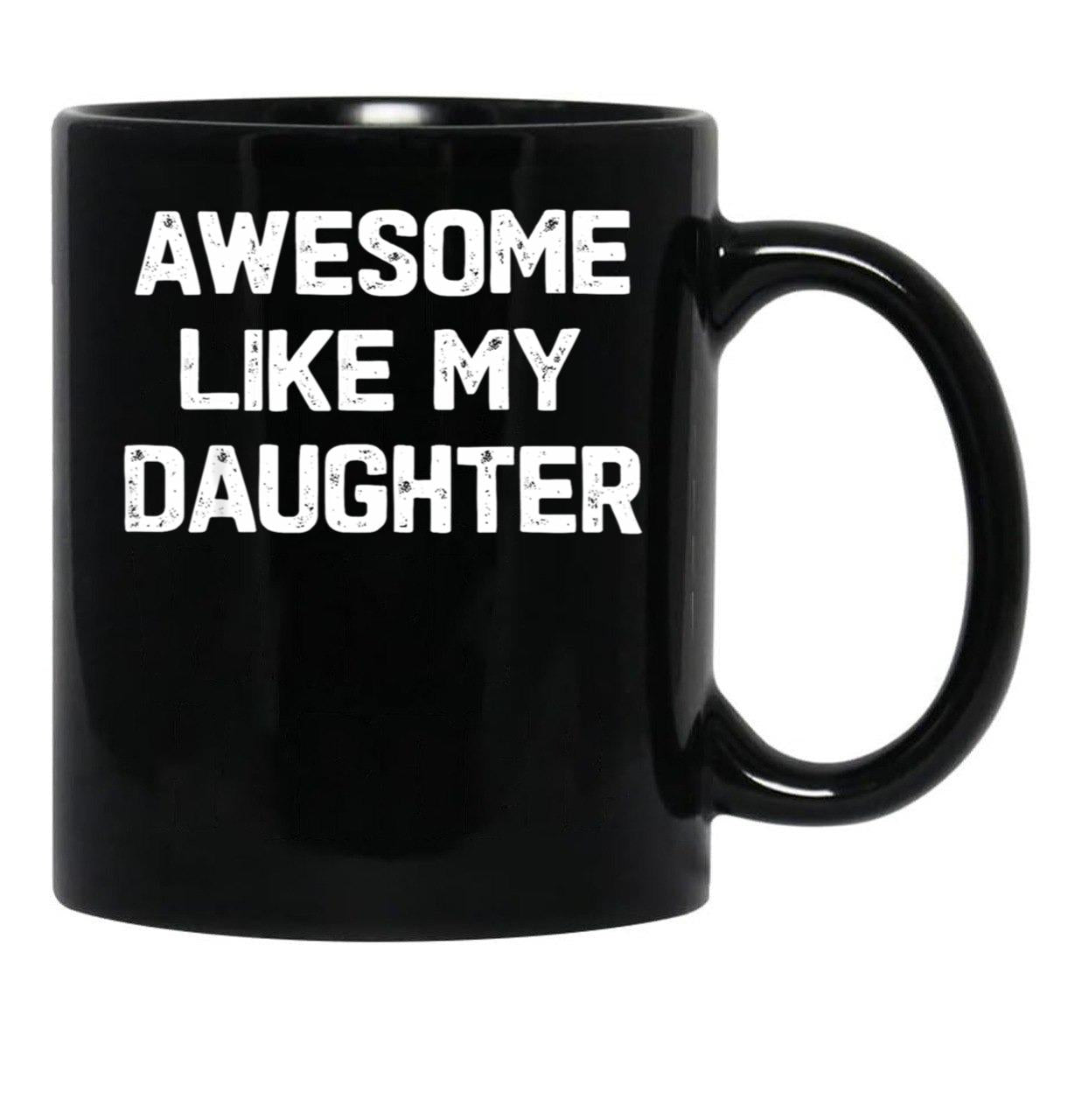 Awesome Like My Daughter - Funny Fathers Day Gift Black Coffee Mug - Black