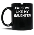 Awesome Like My Daughter - Funny Fathers Day Gift Black Coffee Mug