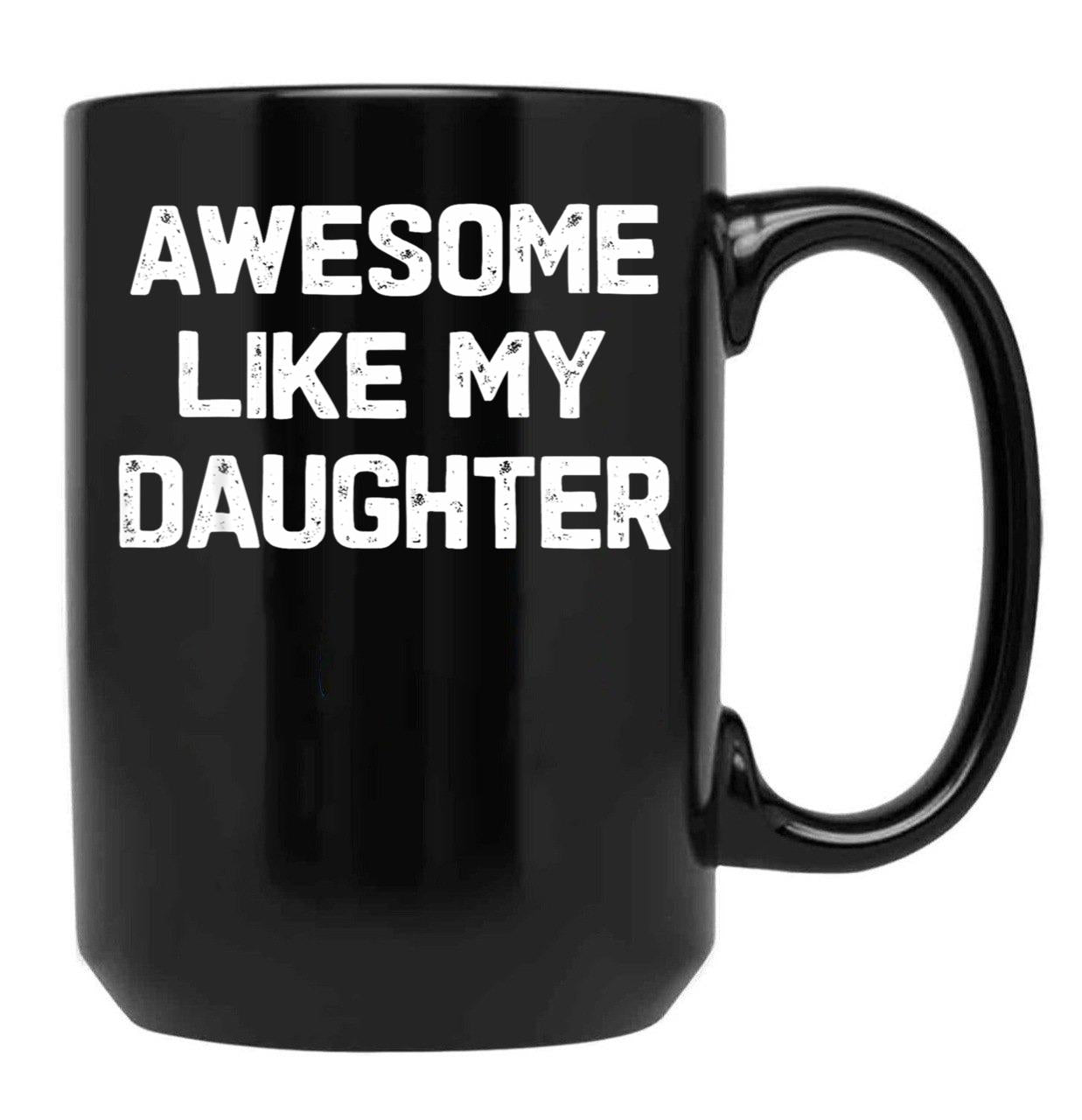 Awesome Like My Daughter - Funny Fathers Day Gift Black Coffee Mug - Black