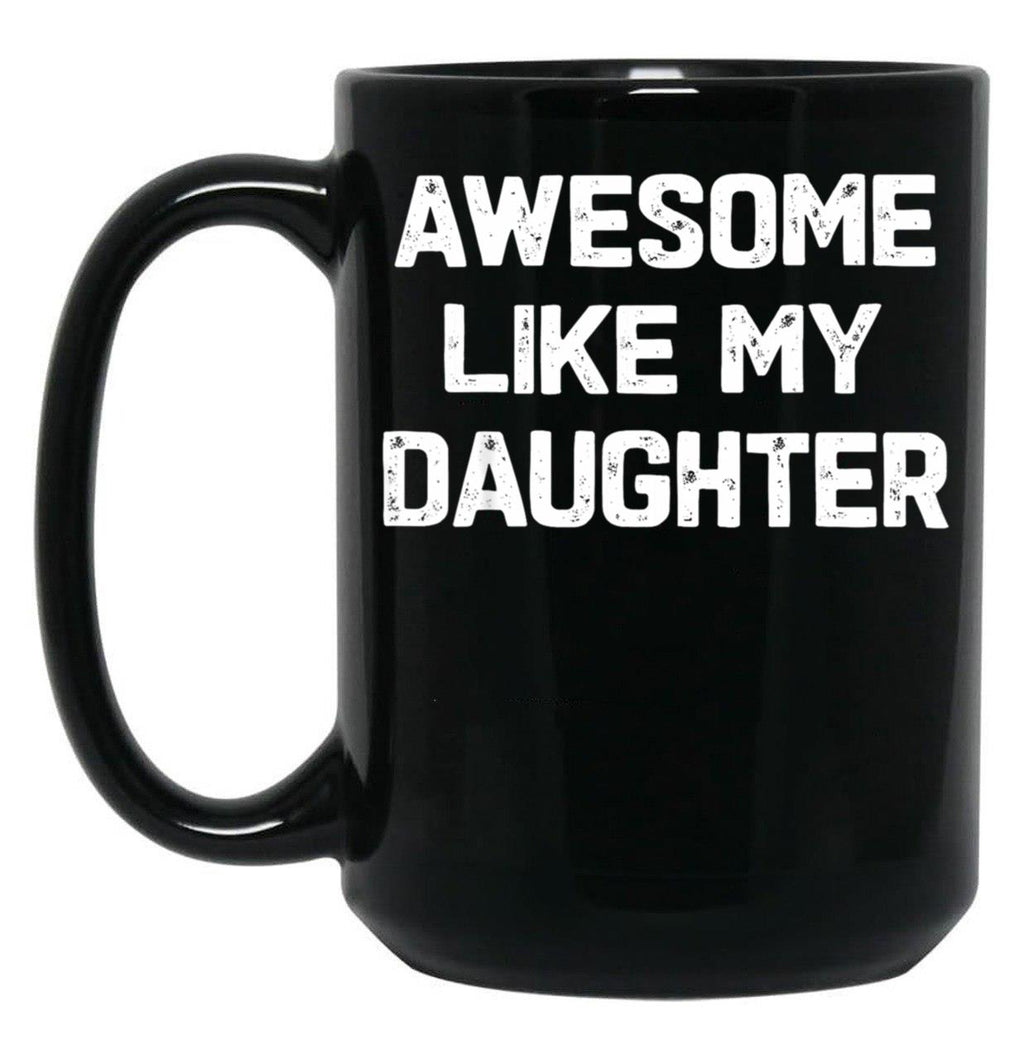 Awesome Like My Daughter - Funny Fathers Day Gift Black Coffee Mug