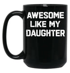 Awesome Like My Daughter - Funny Fathers Day Gift Black Coffee Mug