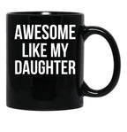 Awesome Like My Daughter Funny Fathers Day Gifts Proud Dad Black Coffee Mug - Black