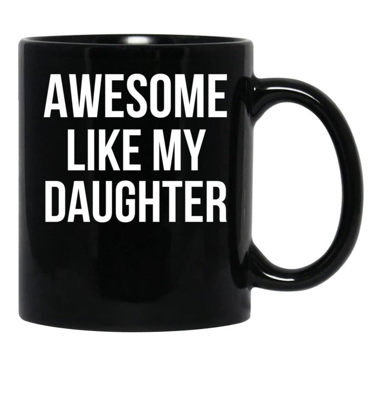 Awesome Like My Daughter Funny Fathers Day Gifts Proud Dad Black Coffee Mug - Black