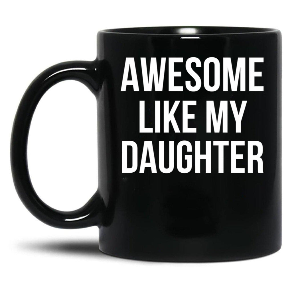 Awesome Like My Daughter Funny Fathers Day Gifts Proud Dad Black Coffee Mug