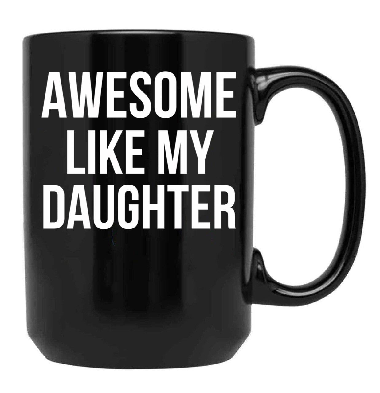Awesome Like My Daughter Funny Fathers Day Gifts Proud Dad Black Coffee Mug - Black