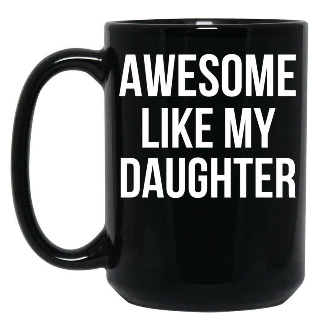 Awesome Like My Daughter Funny Fathers Day Gifts Proud Dad Black Coffee Mug