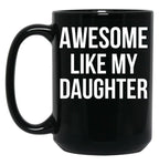 Awesome Like My Daughter Funny Fathers Day Gifts Proud Dad Black Coffee Mug