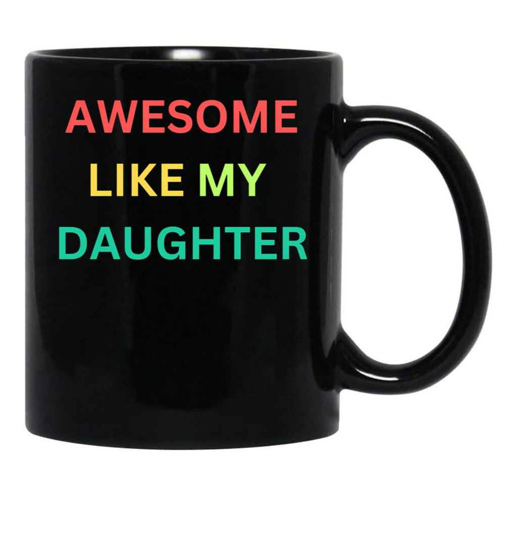 Awesome Like My Daughter Funny Fathers Day Humor Proud Dad (1) Black Coffee Mug - Black