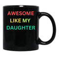 Awesome Like My Daughter Funny Fathers Day Humor Proud Dad (1) Black Coffee Mug - Black