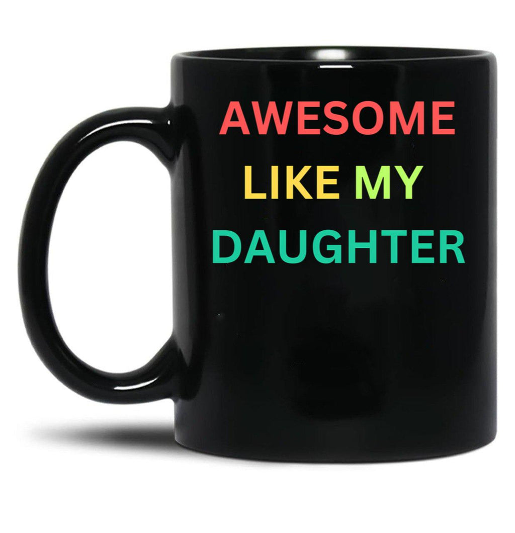 Awesome Like My Daughter Funny Fathers Day Humor Proud Dad (1) Black Coffee Mug