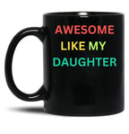 Awesome Like My Daughter Funny Fathers Day Humor Proud Dad (1) Black Coffee Mug