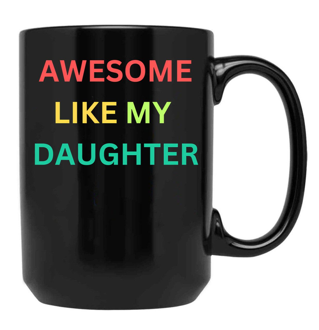 Awesome Like My Daughter Funny Fathers Day Humor Proud Dad (1) Black Coffee Mug - Black