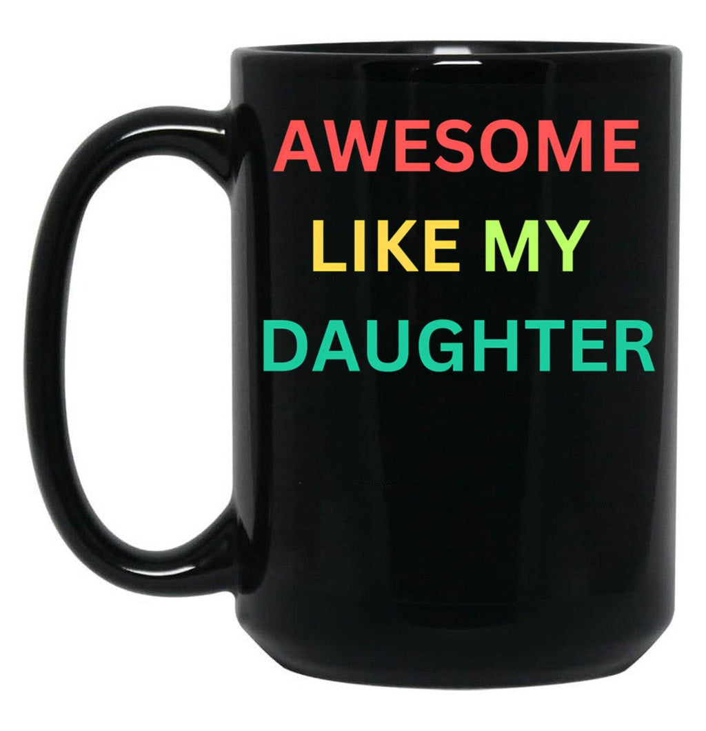 Awesome Like My Daughter Funny Fathers Day Humor Proud Dad (1) Black Coffee Mug
