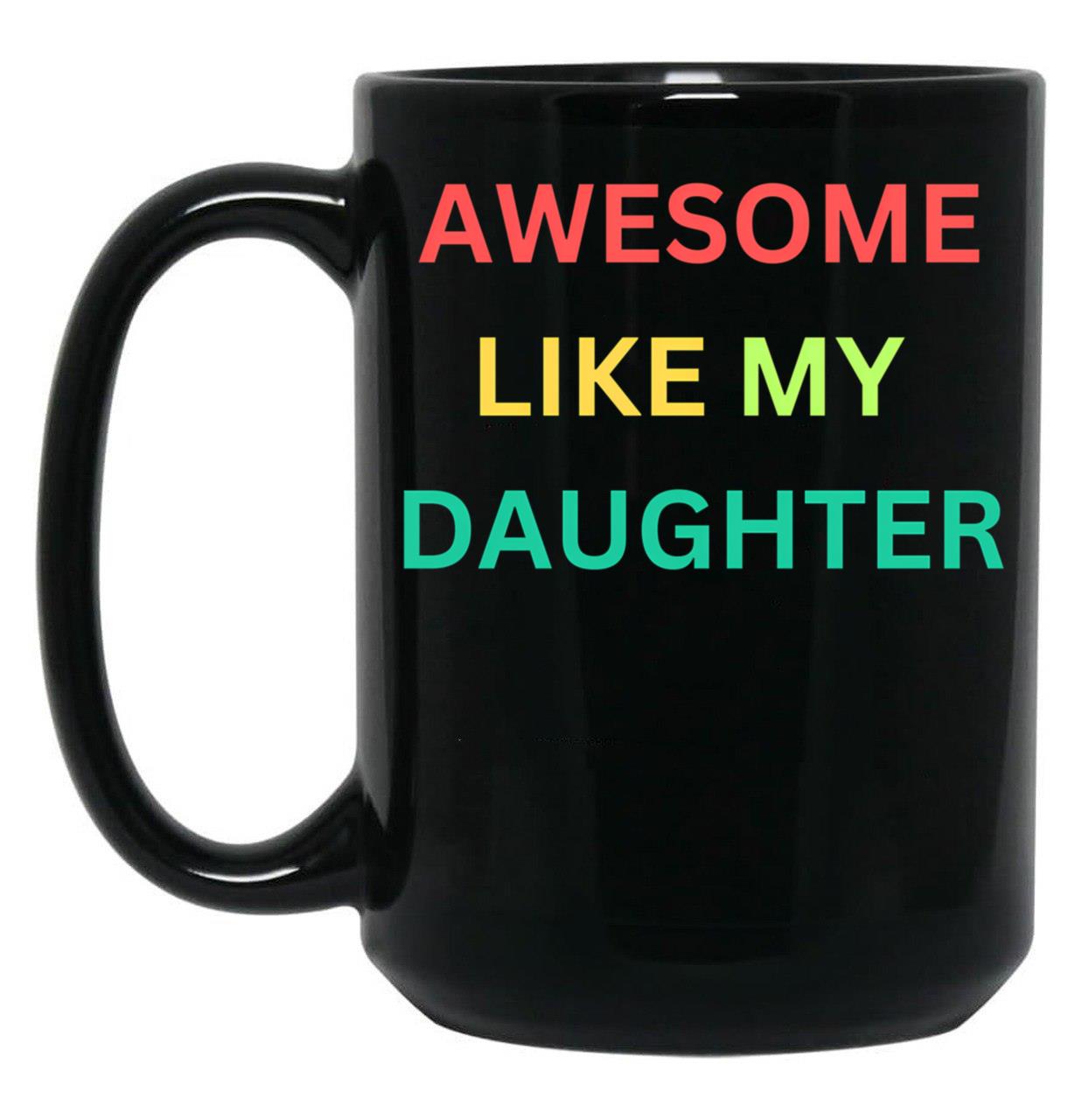 Awesome Like My Daughter Funny Fathers Day Humor Proud Dad (1) Black Coffee Mug