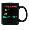 Awesome Like My Daughter Funny Fathers Day Humor Proud Dad Black Coffee Mug - Black