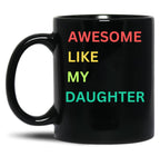 Awesome Like My Daughter Funny Fathers Day Humor Proud Dad Black Coffee Mug