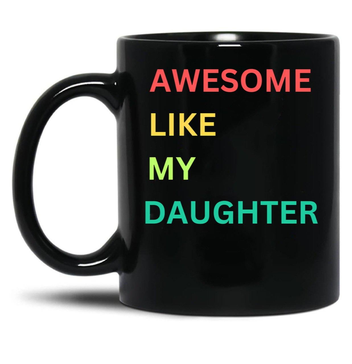 Awesome Like My Daughter Funny Fathers Day Humor Proud Dad Black Coffee Mug